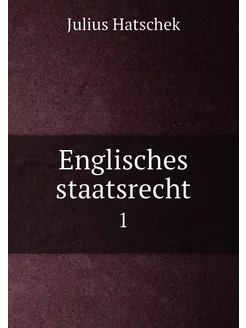 Englisches staatsrecht. 1