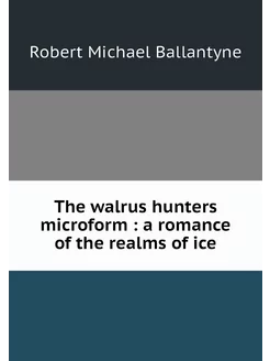 The walrus hunters microform a roma