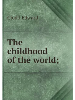 The childhood of the world