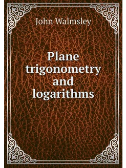 Plane trigonometry and logarithms