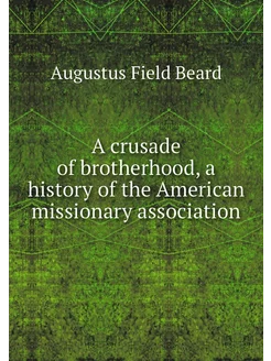 A crusade of brotherhood, a history o