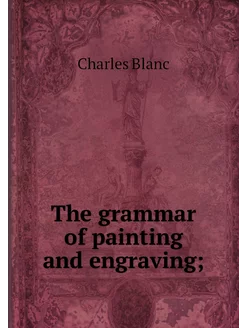 The grammar of painting and engraving