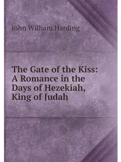 The Gate of the Kiss A Romance in th