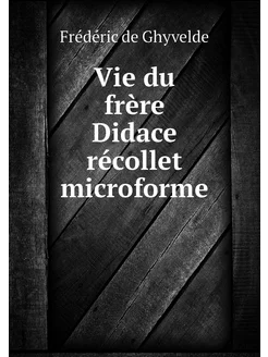 Vie du frère Didace récollet microforme