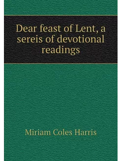 Dear feast of Lent, a sereis of devot