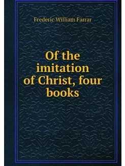 Of the imitation of Christ, four books