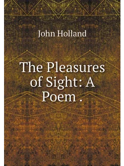 The Pleasures of Sight A Poem