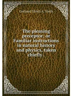 The pleasing preceptor or Familiar i