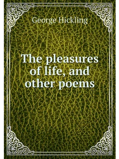 The pleasures of life, and other poems