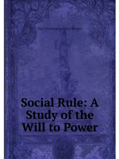 Social Rule A Study of the Will to P