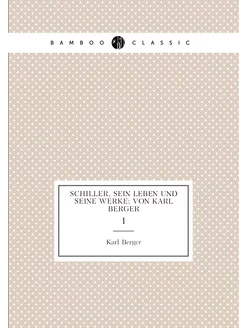 Schiller, sein leben und seine werke