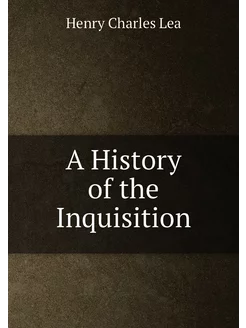 A History of the Inquisition