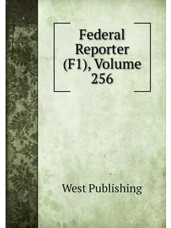 Federal Reporter (F1), Volume 256