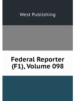 Federal Reporter (F1), Volume 098