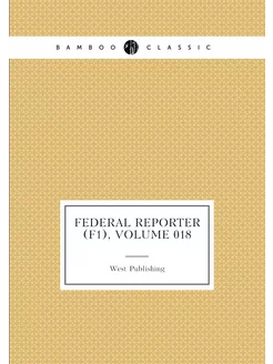 Federal Reporter (F1), Volume 018