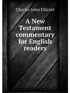 A New Testament commentary for Englis