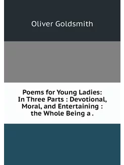 Poems for Young Ladies In Three Part