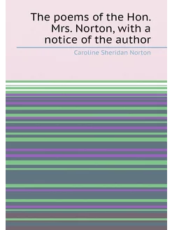 The poems of the Hon. Mrs. Norton, with a notice of