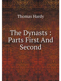 The Dynasts Parts First And Second