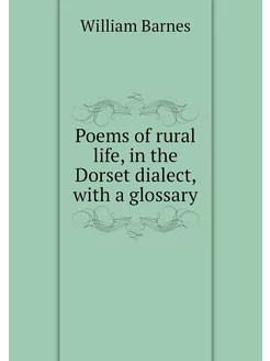 Poems of rural life, in the Dorset di