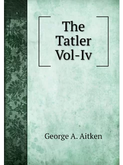 The Tatler Vol-Iv