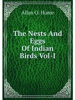 The Nests And Eggs Of Indian Birds Vol-I