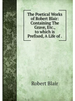 The Poetical Works of Robert Blair C