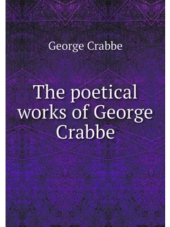 The poetical works of George Crabbe