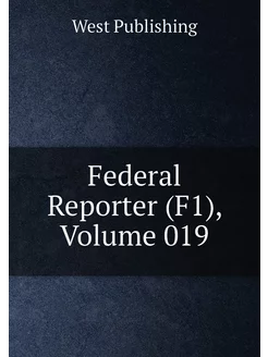 Federal Reporter (F1), Volume 019