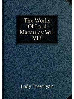 The Works Of Lord Macaulay Vol.Viii