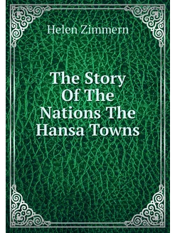 The Story Of The Nations The Hansa Towns