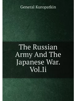 The Russian Army And The Japanese War. Vol.Ii