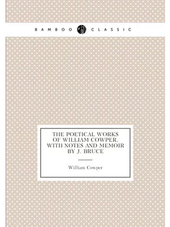 The poetical works of William Cowper, with notes and