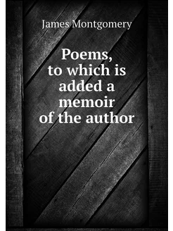 Poems, to which is added a memoir of