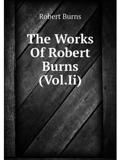 The Works Of Robert Burns (Vol.Ii)