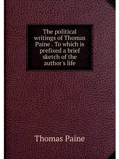 The political writings of Thomas Pain