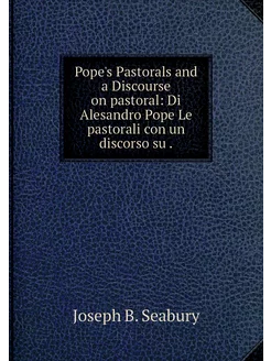 Pope's Pastorals and a Discourse on p