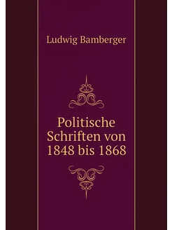 Politische Schriften von 1848 bis 1868