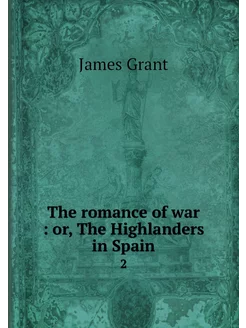 The romance of war or, The Highland