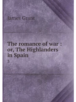 The romance of war or, The Highland