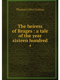 The heiress of Bruges a tale of the