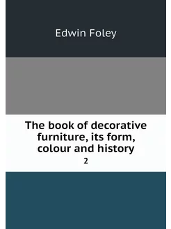 The book of decorative furniture, its