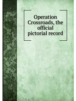 Operation Crossroads, the official pi