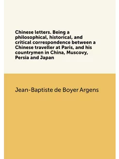 Chinese letters. Being a philosophical, historical