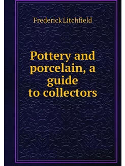 Pottery and porcelain, a guide to col