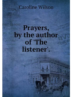 Prayers, by the author of 'The listen