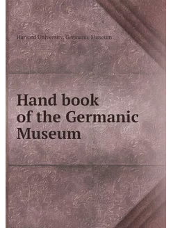 Hand book of the Germanic Museum