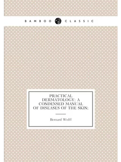 Practical dermatology a condensed manual of disease