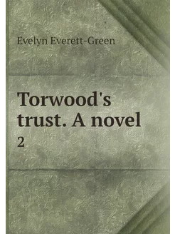 Torwood's trust. A novel. 2