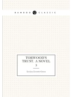 Torwood's trust. A novel. 3